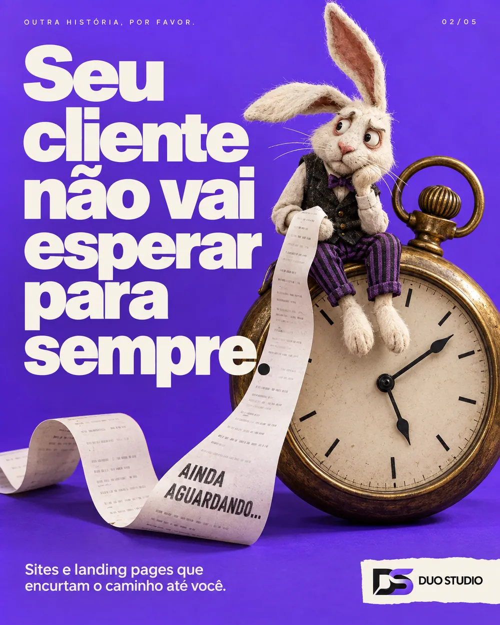 Arte da Duo Studio — Seu cliente não vai esperar para sempre.
